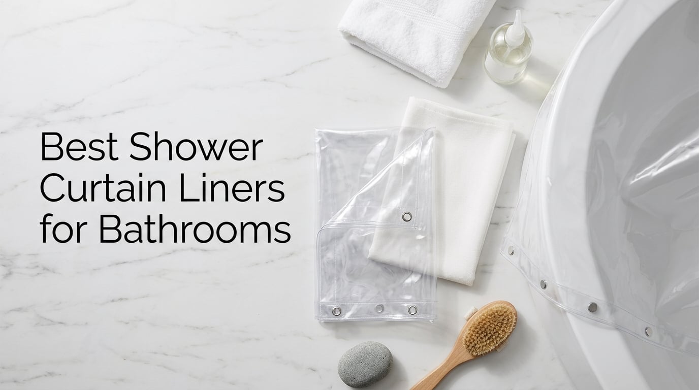 Best Shower Curtain Liners for Bathrooms