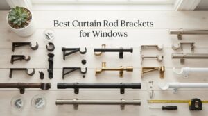 Best Curtain Rod Brackets for Windows