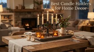 Best Candle Holders for Home Decor