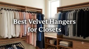 Best Velvet Hangers for Closets