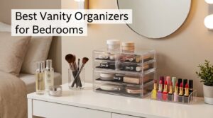 Best Vanity Organizers for Bedrooms