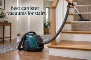 best canister vacuums for stairs
