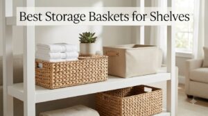 Best Storage Baskets for Shelves