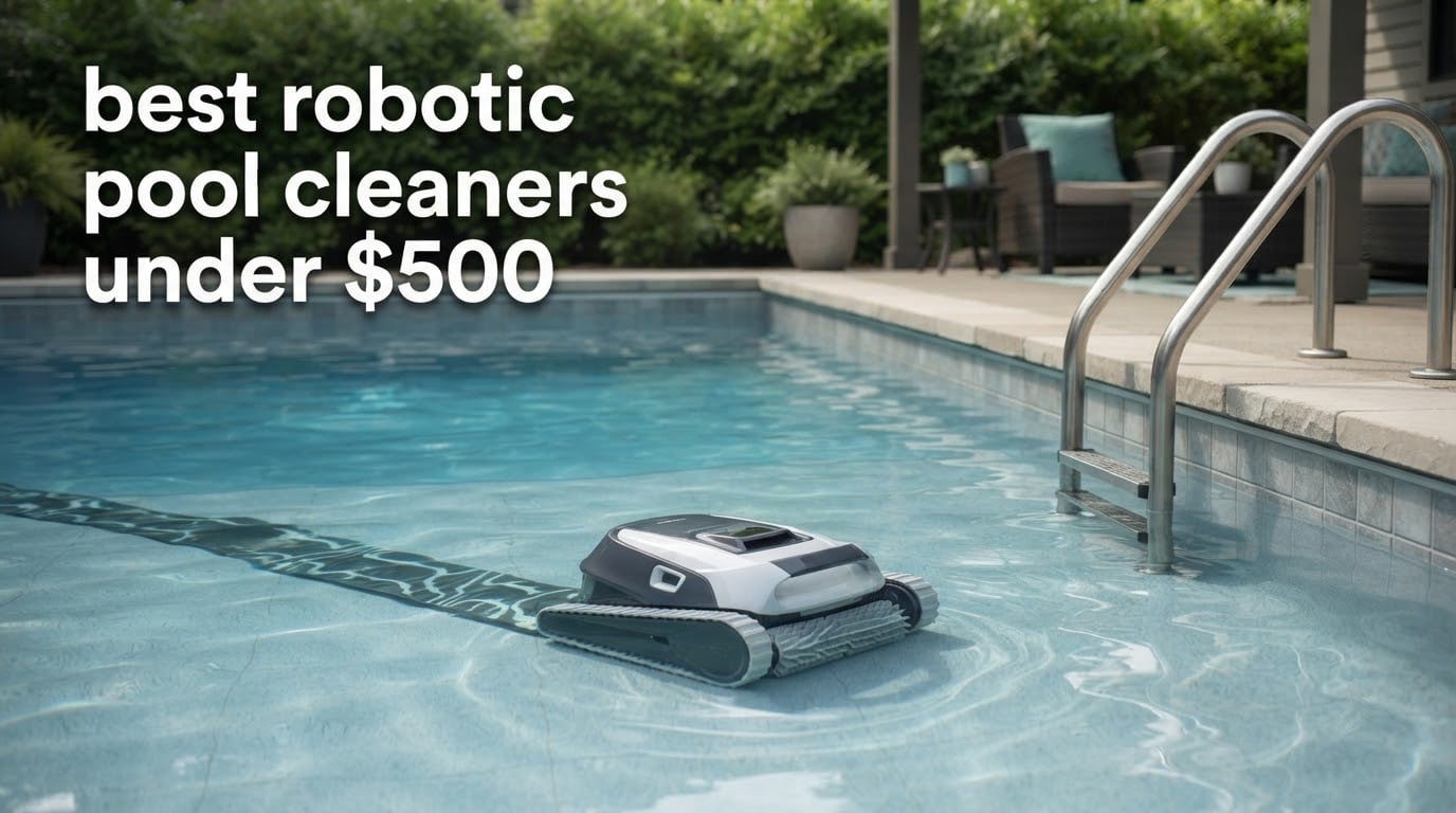 best robotic pool cleaners under $500